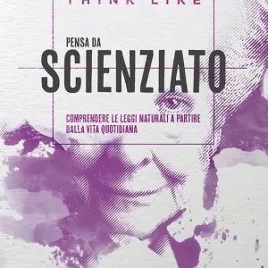 Promozione Think like. Pensa da scienziato. Comprendere le leggi naturali a partire dalla vita quotidiana