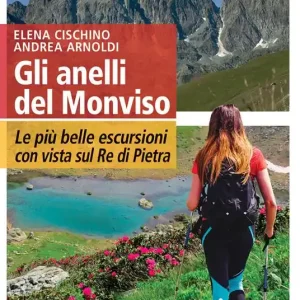 Gli anelli del Monviso. Le più belle escursioni con vista sul Re di Pietra Compra Oggi Stesso