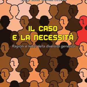 Il caso e la necessità. Ragioni e limiti della diversità genetica Esclusivo