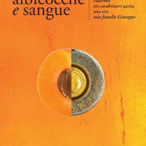 Sconto Albicocche e sangue. La strage mafiosa di via Scobar 22, Palermo tre carabinieri uccisi, uno era mio fratello Giuseppe