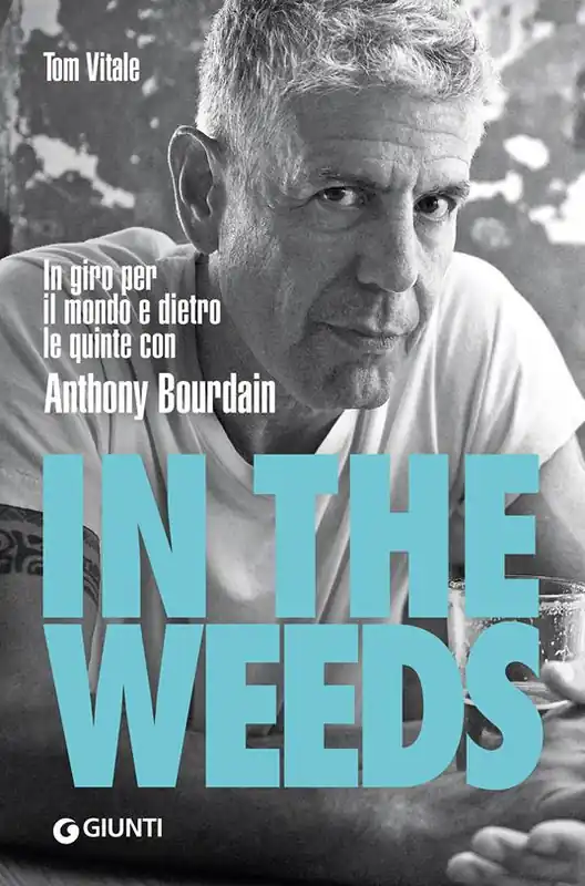 In the weeds. In giro per il mondo e dietro le quinte con Anthony Bourdain Offerta Lampo