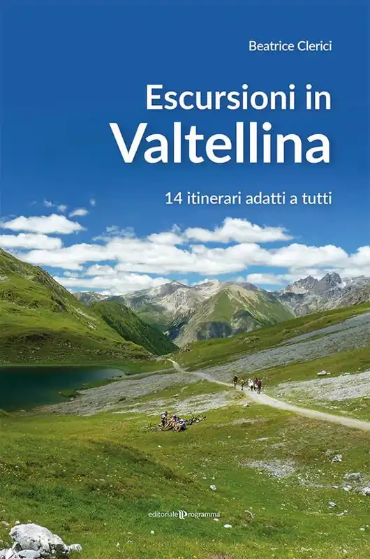 Escursioni in Valtellina. 14 itinerari adatti a tutti Acquista Ora