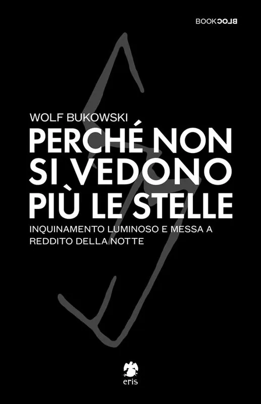 Promo Stagionale Perché non si vedono più le stelle. Inquinamento luminoso e messa a reddito della notte
