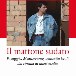 Il mattone sudato. Paesaggio, Mediterraneo, comunità locali dal cinema ai nuovi media Ultima Occasione
