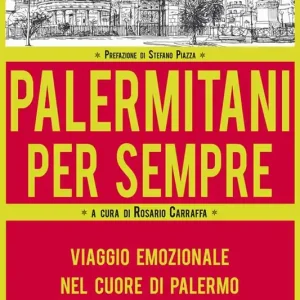 Palermitani per sempre. Viaggio emozionale nel cuore di Palermo Sconto