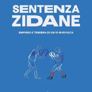 Sentenza Zidane. Empireo e tenebra di un 10 in rivolta Sconto