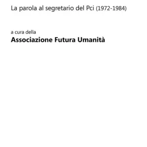 Enrico Berlinguer e il progetto di un nuovo socialismo. La parola al segretario del Pci (1972-1984) Promozione