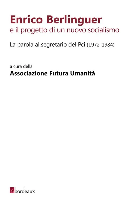 Enrico Berlinguer e il progetto di un nuovo socialismo. La parola al segretario del Pci (1972-1984) Promozione