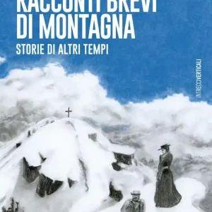 Ultimissimo Modello Racconti brevi di montagna. Storie di altri tempi