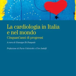 Bestseller La cardiologia in Italia e nel mondo. Cinquant‘anni di progressi