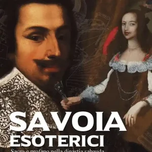 Nuova Collezione Savoia esoterici. Sacro e profano nella dinastia Sabauda