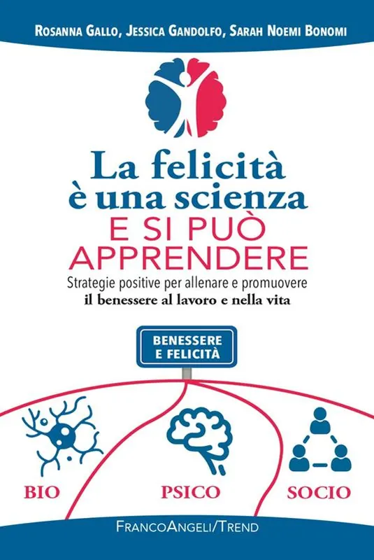 La felicità è una scienza e si può apprendere. Strategie positive per allenare e promuovere il benessere al lavoro e nella vita Bestseller