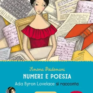 Prezzo Conveniente Numeri e poesia. Ada Byron Lovelace si racconta. Nuova ediz.