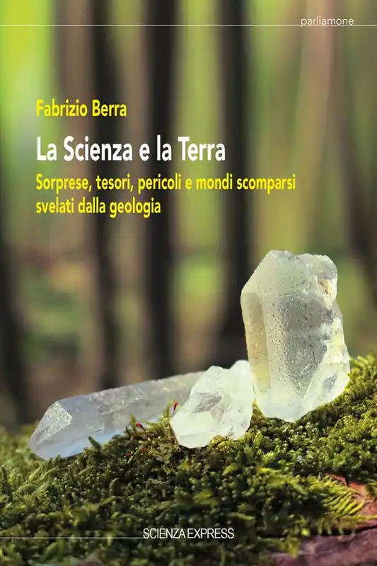 La scienza e la terra. Sorprese, tesori, pericoli e mondi scomparsi svelati dalla geologia Bestseller