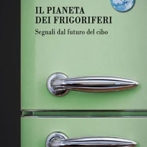 Più Venduto Il pianeta dei frigoriferi. Segnali dal futuro del cibo