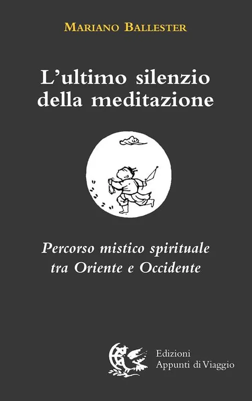 Scelto Dai Clienti L‘ultimo silenzio della meditazione. Percorso mistico spirituale tra Oriente e Occidente