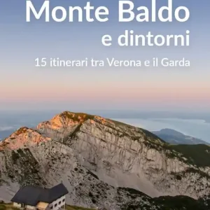 Miglior Prezzo Escursioni sul Monte Baldo e dintorni. 15 itinerari tra Verona e il Garda