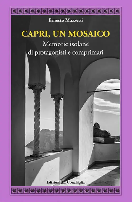 Capri, un mosaico. Memorie isolane di protagonisti e comprimari Miglior Prezzo