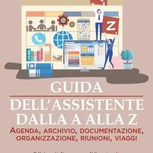 Acquista Ora Guida dell‘assistente dalla A alla Z. Agenda, archivio, documentazione, organizzazione, riunioni, viaggi