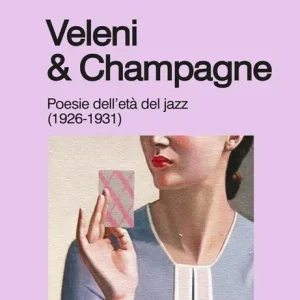 Veleni & champagne. Poesie dell’età del jazz (1926-1931) Compra Adesso