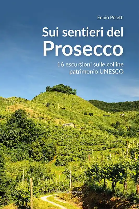 Sui sentieri del prosecco. 16 escursioni sulle colline patrimonio UNESCO Compra Adesso
