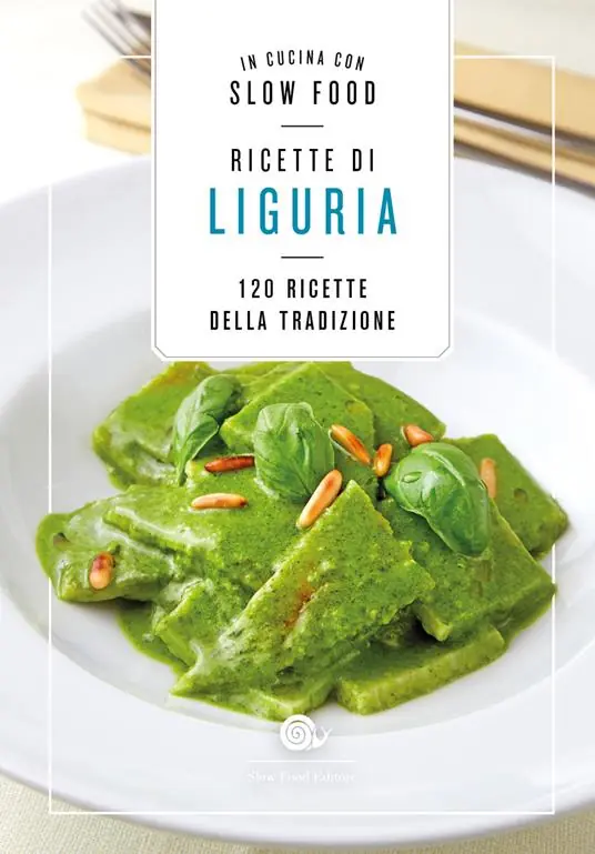 Must-Have Ricette di Liguria. In cucina con Slow Food. 120 ricette della tradizione