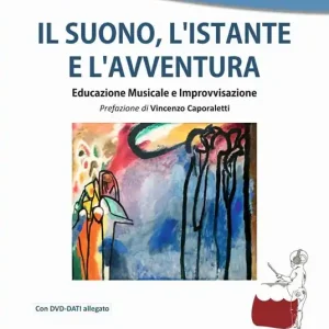 Compra Online Il suono, l‘istante e l‘avventura. Educazione musicale e improvvisazione. Con DVD-ROM