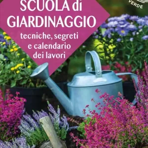 Di Tendenza Scuola di giardinaggio. Tecniche, segreti e calendario dei lavori