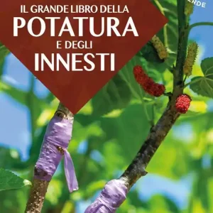 Il grande libro della potatura e degli innesti Ultima Occasione