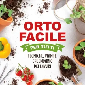 Offerta Limitata Orto facile per tutti. Tecniche, piante, calendario dei lavori