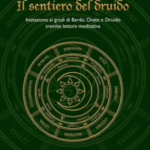 Offerta Lampo Il sentiero del druido. Iniziazione ai gradi di Bardo, Ovate e Druido tramite lettura meditativa. Ediz. illustrata