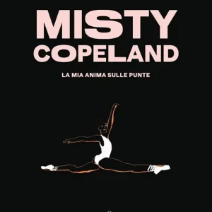 Misty Copeland. La mia anima sulle punte Offerta Lampo