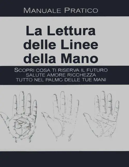 La lettura delle linee della mano. Manuale pratico Reso Gratuito