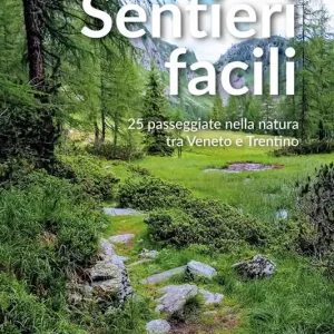 Nuova Collezione Sentieri facili. 25 passeggiate nella natura tra Veneto e Trentino