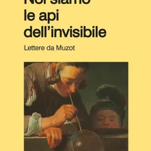 Noi siamo le api dell‘invisibile. Lettere da Muzot Soddisfatti O Rimborsati