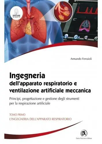 Ingegneria dell‘apparato respiratorio e ventilazione artificiale meccanica. Principi, progettazione e gestione degli strumenti per la respirazione artificiale. Vol. 1 L‘ ingegneria dell‘apparato respiratorio Soddisfatti O Rimborsati