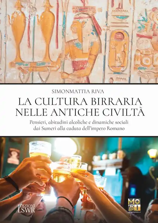 Compra Adesso La cultura birraria nelle antiche civiltà. Pensieri, abitudini alcoliche e dinamiche sociali dai Sumeri alla caduta dell’impero Romano