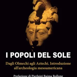 Di Tendenza I popoli del sole. Dagli Olmechi agli Aztechi. Introduzione all‘archeologia mesoamericana