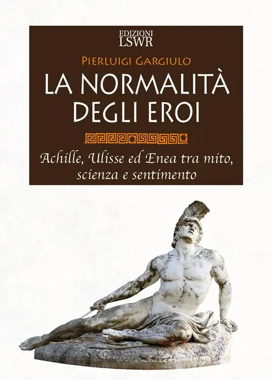 La normalità degli eroi. Achille, Ulisse ed Enea tra mito, scienza e sentimento Must-Have