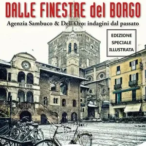 Dalle finestre del borgo. Agenzia Sambuco & Dell‘Oro indagini dal passato. Ediz. speciale Saldi