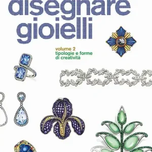 Disegnare gioielli. Ediz. illustrata. Vol. 2 Tipologie e forme di creatività Novità