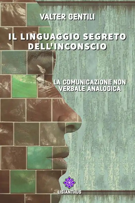Il linguaggio segreto dell‘inconscio. La comunicazione non verbale analogica Ordina Subito