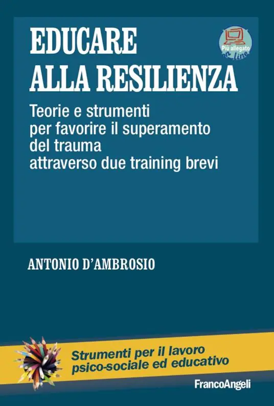 Educare alla resilienza. Teorie e strumenti per favorire il superamento del trauma attraverso due training brevi Ultimissimo Modello