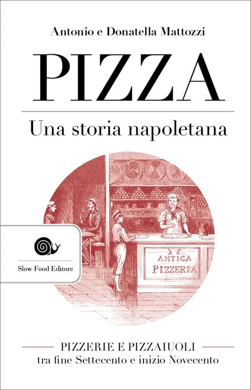 Promozione Esclusiva Pizza. Una storia napoletana. Pizzerie e pizzaiuoli tra fine Settecento e inizio Novecento
