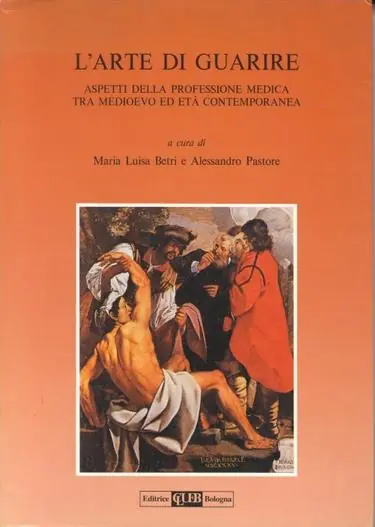 L‘arte di guarire. Aspetti della professione medica tra Medioevo ed età contemporanea Must-Have