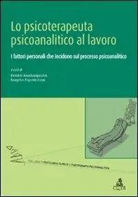 Ultima Occasione Lo psicoterapeuta psicoanalitico al lavoro. I fattori personali che incidono sul processo psicoanalitico