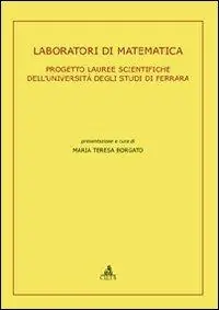 Laboratori di matematica. Progetto lauree scientifiche dell‘Università degli Studi di Ferrara Prezzo Scontato