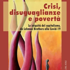 Crisi, disuguaglianze e povertà. Le iniquità del capitalismo, da Lehman Brothers alla Covid-19 Occasione Imperdibile