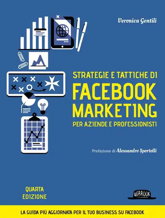 Strategie e tattiche di Facebook marketing per aziende e professionisti. Dalla A alla Z tutto quello che devi sapere su FB come risorsa di business Offerta Lampo