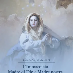 L‘ Immacolata Madre di Dio e Madre nostra. Trattato di Mariologia dogmatica Professionale